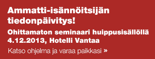 Ammatti-isännöitsijän tiedonpäivitys! Ohittamaton seminaari huippusisällöllä  4.12.2013, Hotelli Vantaa Katso ohjelma ja varaa paikkasi