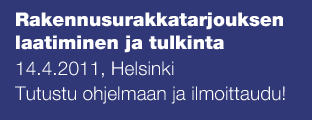 Rakennusurakkatarjouksen laatiminen ja tulkinta 14.4.2011, Helsinki  Tutustu ohjelmaan ja ilmoittaudu! 