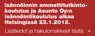 Isännöinnin ammattitutkintokoulutus ja  Asunto Oy:n isännöintikoulutus alkaa Helsingissä 23.1.2012.  Lisätiedot ja hakulomakkeet tästä