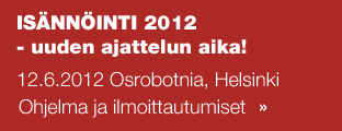 ISÄNNÖINTI 2012 - uuden ajattelun aika! 12.6.2012 Osrobotnia, Helsinki Ohjelma ja ilmoittautumiset 