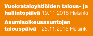 Vuokrataloyhtiöiden talous- ja hallintopäivä 19.11.2015 Helsinki Asumisoikeusasuntojen talouspäivä 25.11.2015 Helsinki